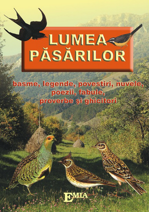Cover of Lumea păsărilor basme, legende, povestiri, nuvele, poezii, fabule, proverbe și ghicitori